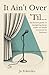 It Ain't Over 'Til...: An h...