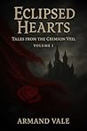 Eclipsed Hearts: Tales from the Crimson Veil – Volume I Eclipsed Hearts: Tales from the Crimson Veil – Volume I