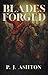 Blades Forged by P.J.  Ashton