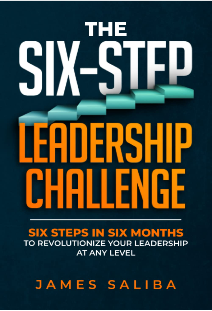 The Six-Step Leadership Challenge: Six Steps in Six Months to Revolutionize Your Leadership at Any Level