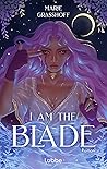 I Am the Blade