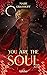 You Are the Soul by Marie Graßhoff