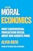 Moral Economics: What Controversial Transactions Reveal About How Markets Work
