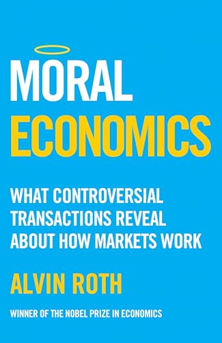 Moral Economics: What Controversial Transactions Reveal About How Markets Work (Kindle Edition)