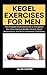 KEGEL EXERCISES FOR MEN: Th...