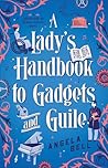 A Lady's Handbook to Gadgets and Guile by Angela   Bell