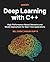 Deep Learning with C++ by Bill Chen