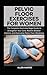 PELVIC FLOOR EXERCISES FOR ...