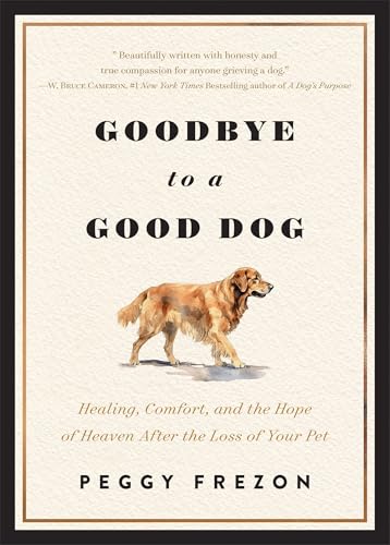 Goodbye to a Good Dog: Healing, Comfort, and the Hope of Heaven After the Loss of Your Pet (Paperback)