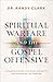 Spiritual Warfare and the Gospel Offensive: A Strategic Guide to Winning the Battle and Advancing the Kingdom