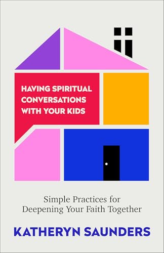 Having Spiritual Conversations with Your Kids: Simple Practices for Deepening Your Faith Together―How to Talk to School-Aged Kids & Teens about Faith, Christ, Salvation & More (Paperback)
