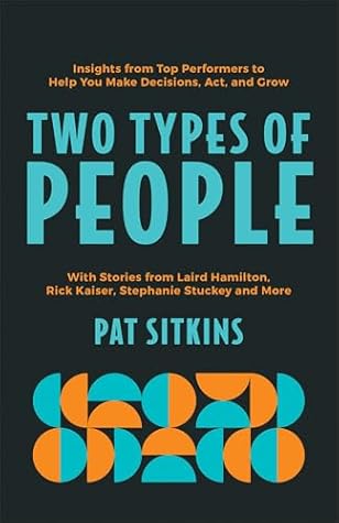 Two Types of People: Insights from Top Performers to Help You Make Decisions, Act, and Grow