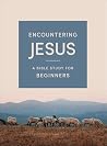 Encountering Jesus: A Bible Study for Beginners