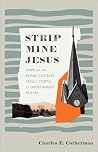 Strip Mine Jesus by Charles E. Cotherman