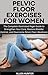 PELVIC FLOOR EXERCISES FOR ...