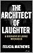 The Architect of Laughter by Felicia Mathews