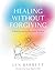 Healing Without Forgiving: ...
