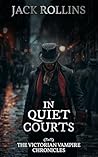 In Quiet Courts (Victorian Vampire Chronicles #4)