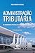 Administração Tributária: O...