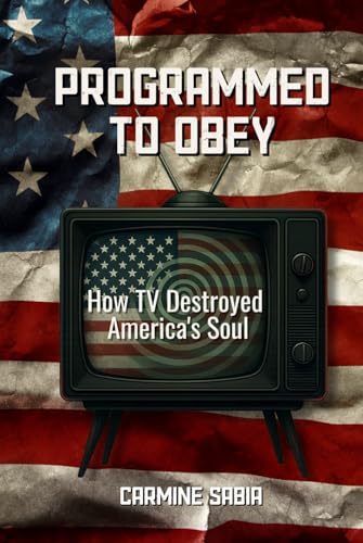 Programmed To Obey: How TV Destroyed America's Soul (Hardcover)