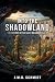INTO THE SHADOWLAND by J.M.G. Schmidt