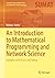 An Introduction to Mathematical Programming and Network Science: Examples with Theory and Python (Springer Undergraduate Texts in Mathematics and Technology)
