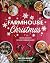 Farmhouse Christmas: Recipes and Crafts for a Cozy Homemade Holiday