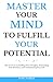 Master Your Mind to Fulfill...