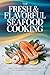 The Fresh & Flavorful Seafood Cooking: Master Simple Techniques to Create Delicious and Healthy Seafood Meals at Home