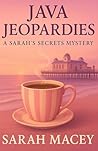 Java Jeopardies: A Sarah's Secrets Mystery - Book 4 Java Jeopardies: A Sarah's Secrets Mystery - Book 4