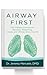 Airway First: The Hidden Link Between Breathing, Sleep, and Wellness: Without Surgery