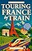Touring France by Train: Ul...