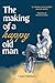 The Making of a Happy Old Man by Peter Pikkert