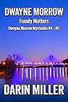Dwayne Morrow: Family Matters - Dwayne Morrow Mysteries #4 - #6