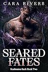Seared Fates by Cara Rivers Seared Fates by Cara Rivers