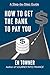 HOW TO GET THE BANK TO PAY YOU! by E.N. TOWNER