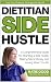 Dietitian Side Hustle: A Co...