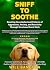SNIFF TO SOOTHE: Rewiring Neurobehavioral Patterns of Aggression, Anxiety, and Reactivity Through Structured Scent Work