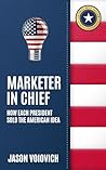 Marketer In Chief: How Each President Sold the American Idea