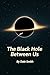 The Black Hole Between Us by Dale Smith