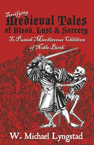 Terrifying Medieval Tales of Blood, Lust & Sorcery to Punish Mischievous Children of Noble Birth (Paperback)