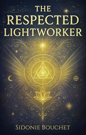 The Respected Lightworker: Honouring Your Light, Owning Your Power (The Lightworker Series Book 1)