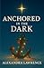 Anchored In The Dark: 25 Da...