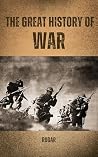 The Great History of War: From Ancient Battles to Modern Conflicts