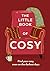The Little Book of Cosy: Find Your Cosy, Even on the Darkest Days