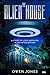 The Alien House: A Story Of Love, Hope And Alien Intervention