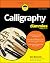 Calligraphy For Dummies by Jim Bennett