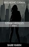 Breaking Dawn: Book 4: Elysium Chronicles (Elysium Chronicles: A Tale of Betrayal and Redemption 5)