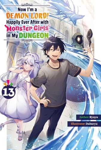 Now I'm a Demon Lord! Happily Ever After with Monster Girls in My Dungeon: Volume 13 (Kindle Edition)