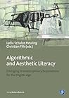 Algorithmic and Aesthetic Literacy: Emerging Transdisciplinary Explorations for the Digital Age